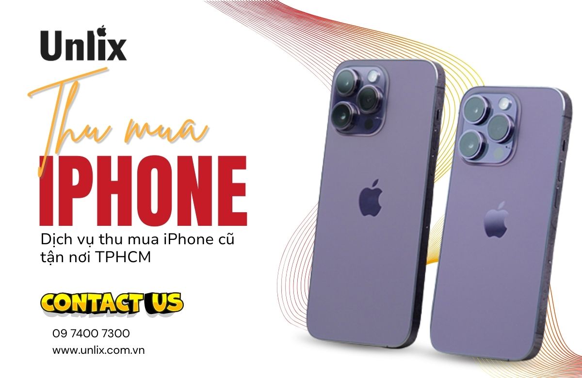 Thu mua iPhone cũ tận nơi tại TP.HCM – Unlix thu mua nhanh chóng, giá cao