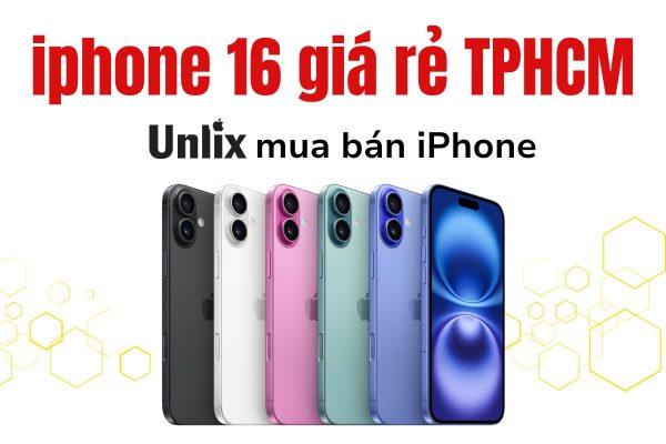 Nơi bán iphone 16 giá rẻ TPHCM? Unlix - Cửa hàng uy tín, giá tốt nhất