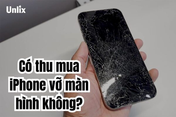 Có thu mua iPhone vỡ màn hình không