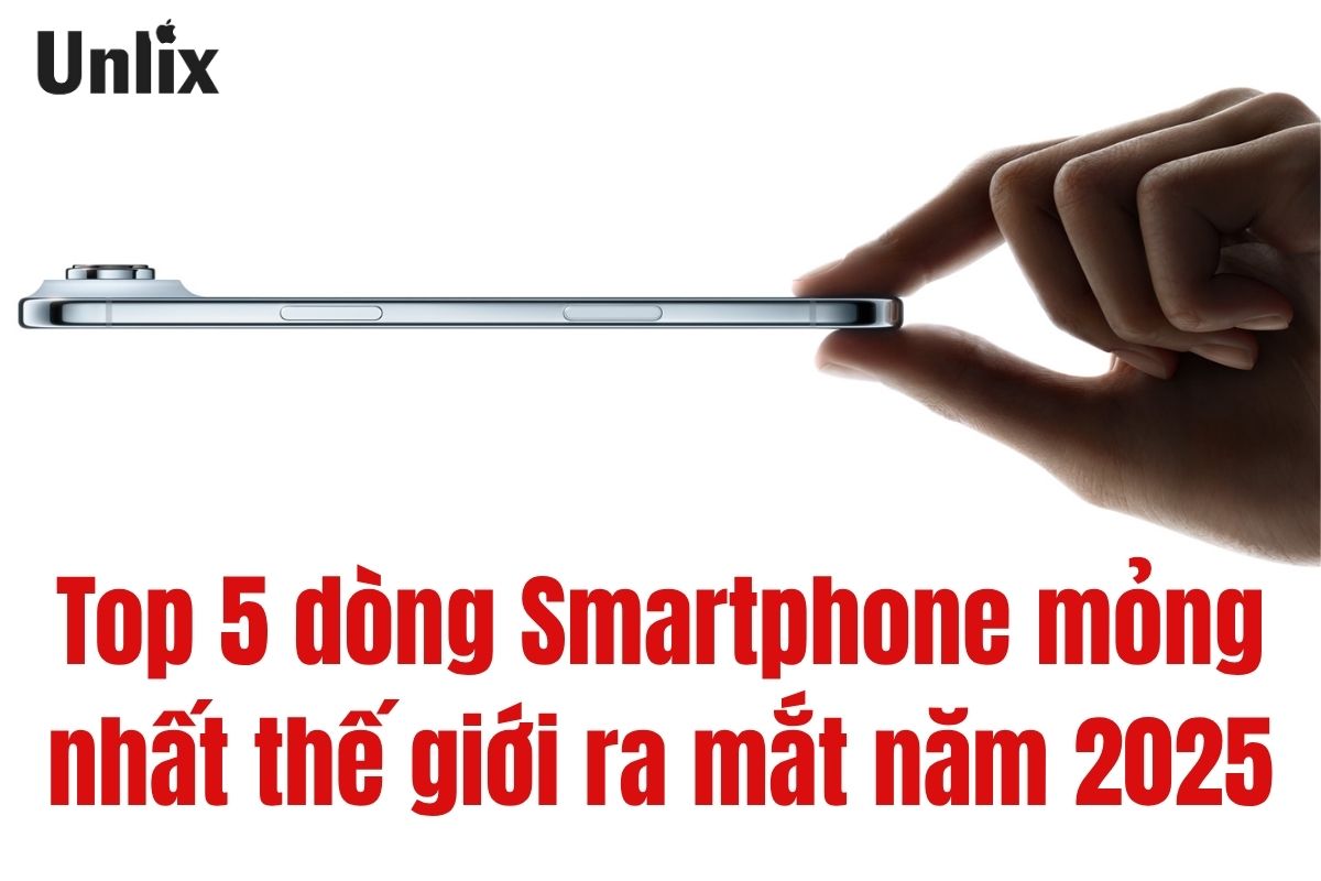 Top 5 dòng Smartphone mỏng nhất thế giới ra mắt năm 2025