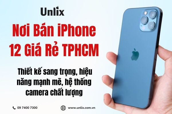 Unlix - Nơi Bán iPhone 12 Giá Rẻ TPHCM