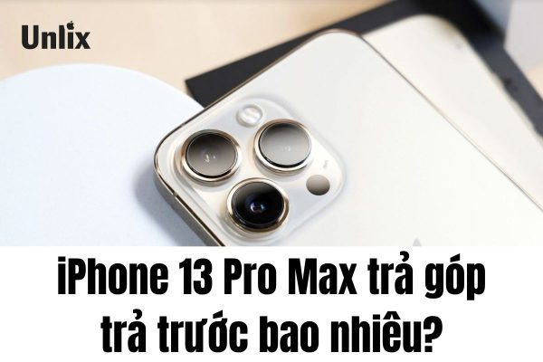 iPhone 13 Pro Max trả góp trả trước bao nhiêu?