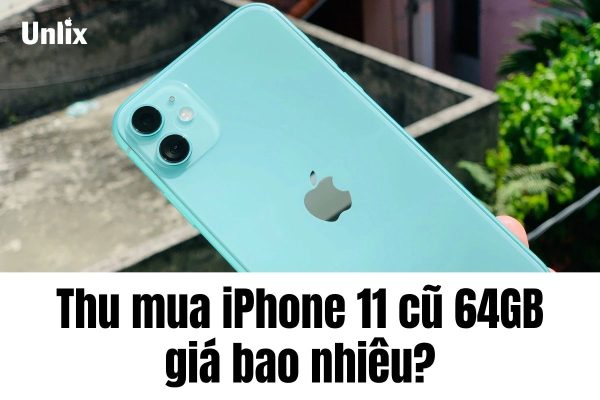 Dịch vụ thu mua iPhone 11 cũ 64GB giá cao, nhanh chóng