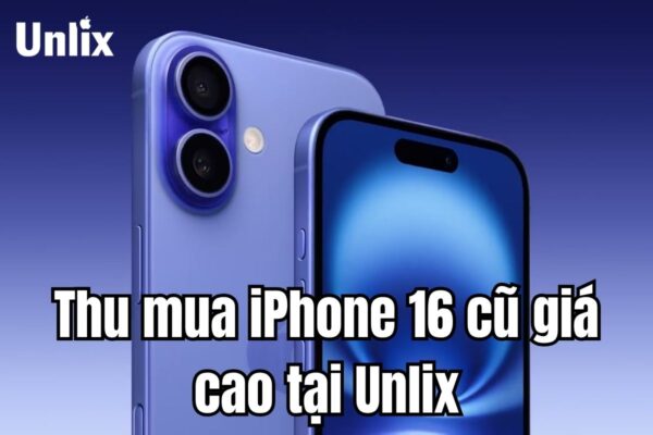 Thu mua iPhone 16 cũ giá cao tại Unlix: Giá chính xác, thu tận nơi TP.HCM