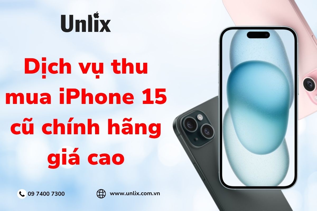 Dịch vụ thu mua iPhone 15 cũ chính hãng giá cao, nhanh chóng