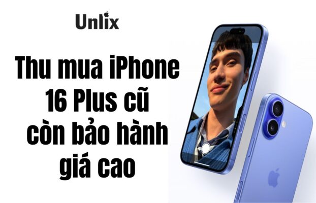 Thu mua iPhone 16 Plus cũ còn bảo hành giá cao, nhanh chóng tại TPHCM