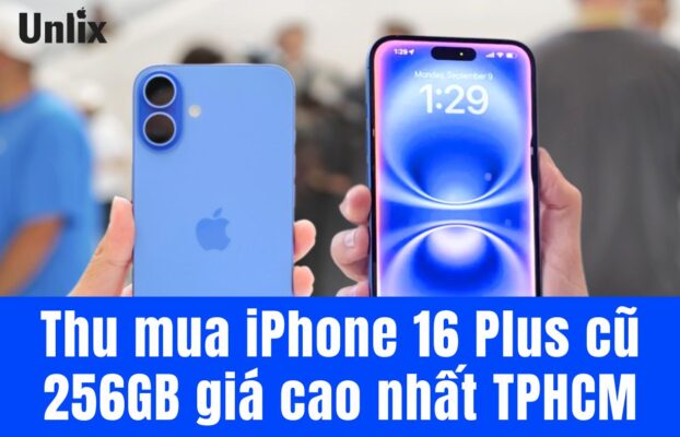 Thu mua iPhone 16 Plus cũ 256GB giá cao nhất TPHCM