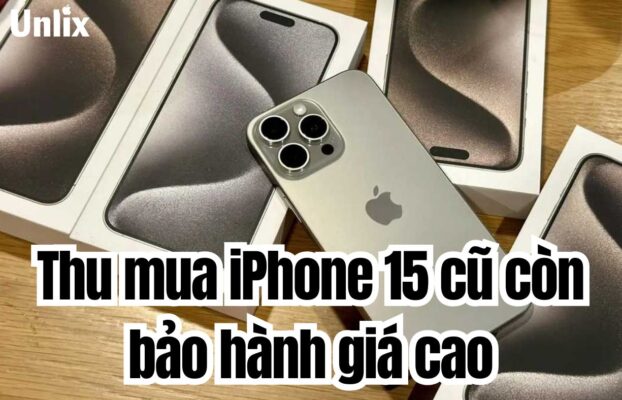 Thu mua iPhone 15 cũ còn bảo hành giá cao hàng đầu TPHCM