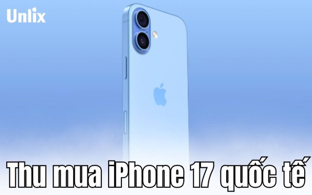 Thu mua iPhone 17 quốc tế giá cao – Thu tận nơi, thanh toán ngay
