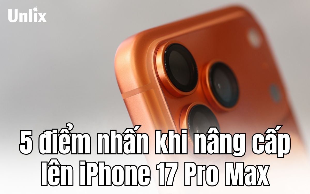 5 điểm nhấn khi nâng cấp lên iPhone 17 Pro Max từ iPhone 13 Pro Max