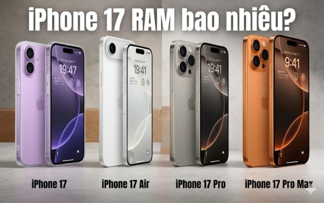iPhone 17 RAM bao nhiêu? Ram 17/Air/Pro/Pro Max