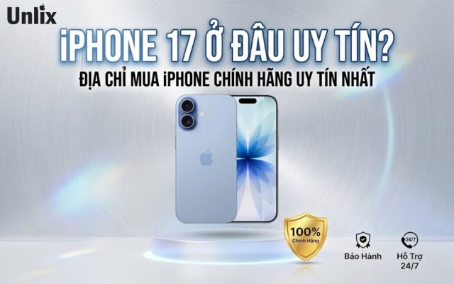 iPhone 17 ở đâu uy tín?