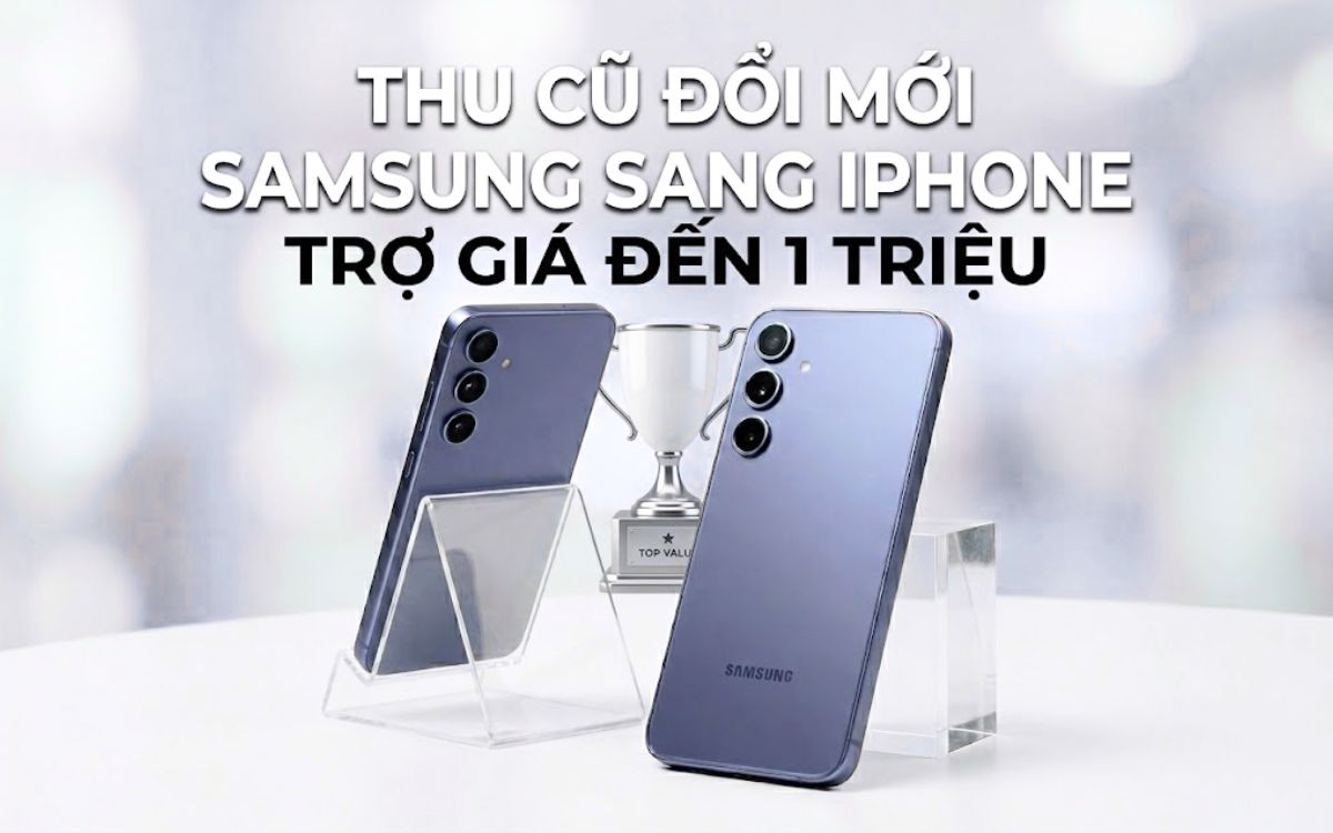 Chương trình thu cũ đổi mới từ Samsung sang iPhone trợ giá tới 1 triệu đồng