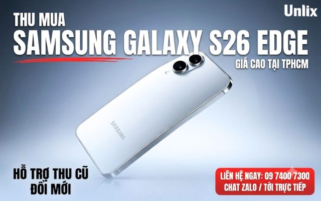 Thu mua Samsung Galaxy S26 Edge giá cao, uy tín tại TPHCM