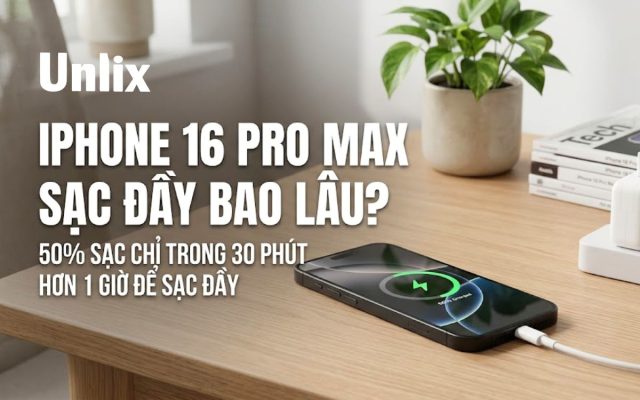 iPhone 16 Pro Max sạc đầy bao lâu?