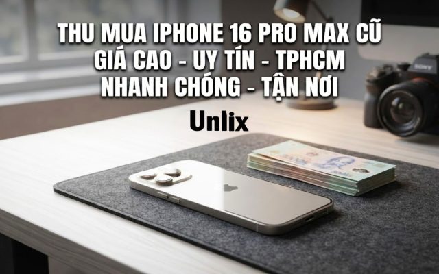 Thu mua iPhone 16 Pro Max cũ giá cao, uy tín hàng đầu TPHCM