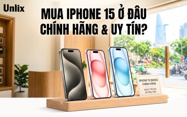 Mua iPhone 15 ở đâu chính hãng và uy tín?