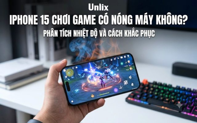 iPhone 15 chơi game có nóng máy không?