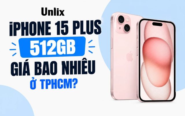 iPhone 15 Plus 512GB Giá Bao Nhiêu Ở TPHCM?