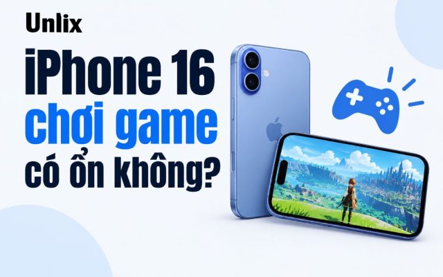 iPhone 16 chơi game có ổn không?