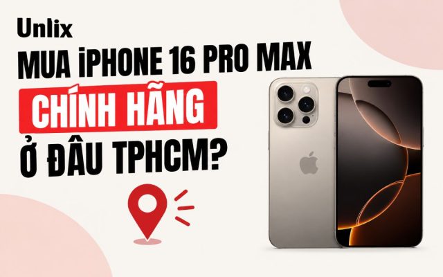 Mua iPhone 16 Pro Max chính hãng ở đâu TPHCM?